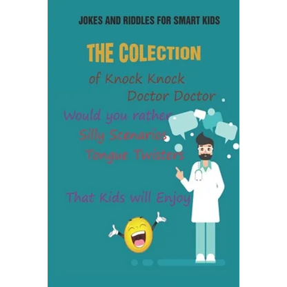 Jokes and Riddles for Smart Kids: The Colection of Knock Knock, Doctor Doctor, Would you rather, Silly Scenarios, Tongue Twisters That Kids will Enjoy - Paperback