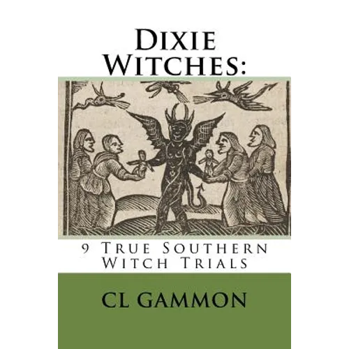 Dixie Witches: 9 True Southern Witch Trials - Paperback