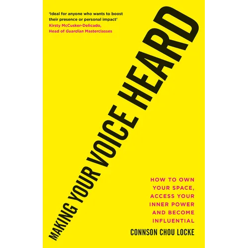 Making Your Voice Heard: How to Own Your Space, Access Your Inner Power and Become Influential - Paperback
