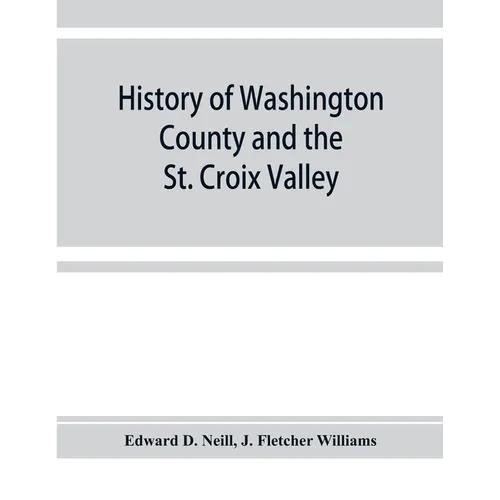 History of Washington County and the St. Croix Valley - Paperback
