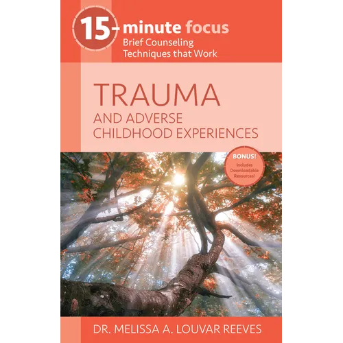 15-Minute Focus: Trauma and Adverse Childhood Experiences: Brief Counseling Techniques That Work - Paperback
