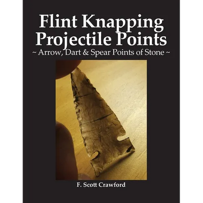 Flint Knapping Projectile Points: Arrow, Dart & Spear Points of Stone - Paperback