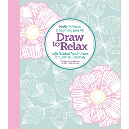 Draw to Relax: Pretty Patterns & Soothing Line Art with Guided Meditations for Calm & Creativity - Paperback