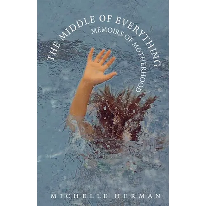 The Middle of Everything: Memoirs of Motherhood - Paperback