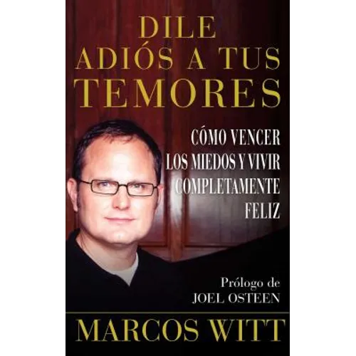 Dile Adiós a Tus Temores (How to Overcome Fear): Como Vencer Los Miedos Y Vivir Completamente Feliz - Paperback