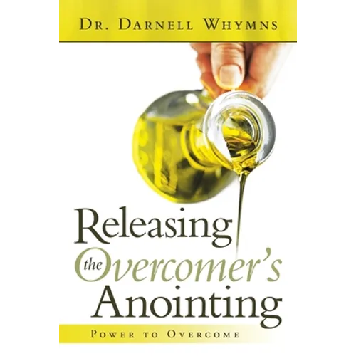 Releasing the Overcomer's Anointing: Power to Overcome - Paperback