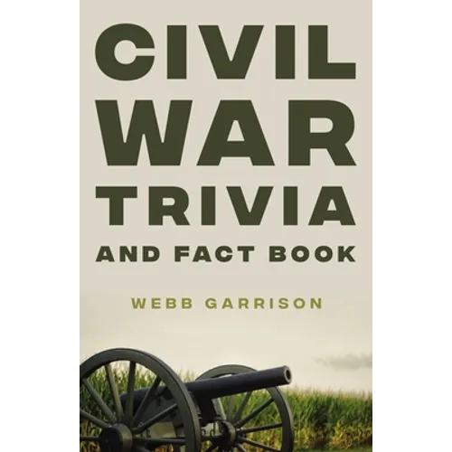 Civil War Trivia and Fact Book: The Ultimate Resource Mastering the History of America's War Between the States - Paperback