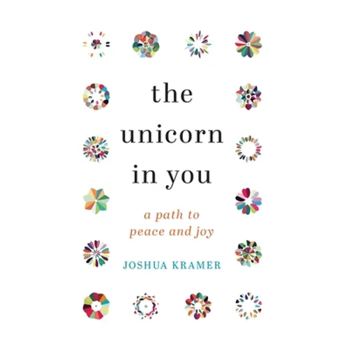 The Unicorn in You: A Path to Peace and Joy - Hardcover