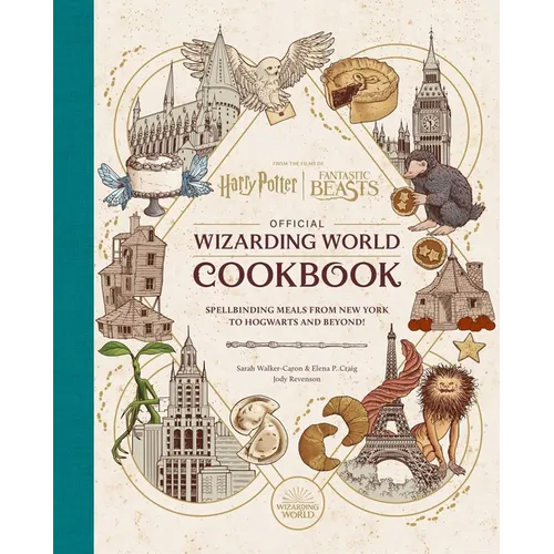 Harry Potter and Fantastic Beasts: Official Wizarding World Cookbook: Spellbinding Meals from New York to Hogwarts and Beyond! - Hardcover
