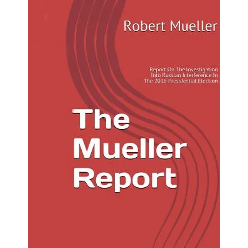 Mueller Report: On The Investigation Into Russian Interference In The 2016 Presidential Election - Paperback