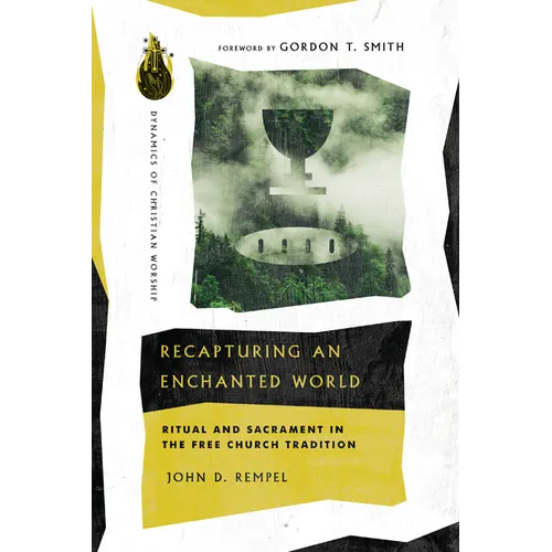 Recapturing an Enchanted World: Ritual and Sacrament in the Free Church Tradition - Paperback