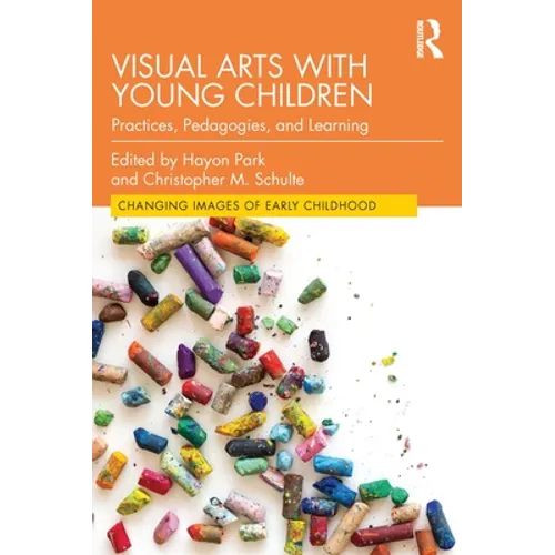 Visual Arts with Young Children: Practices, Pedagogies, and Learning - Paperback