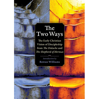 The Two Ways: The Early Christian Vision of Discipleship from the Didache and the Shepherd of Hermas - Paperback