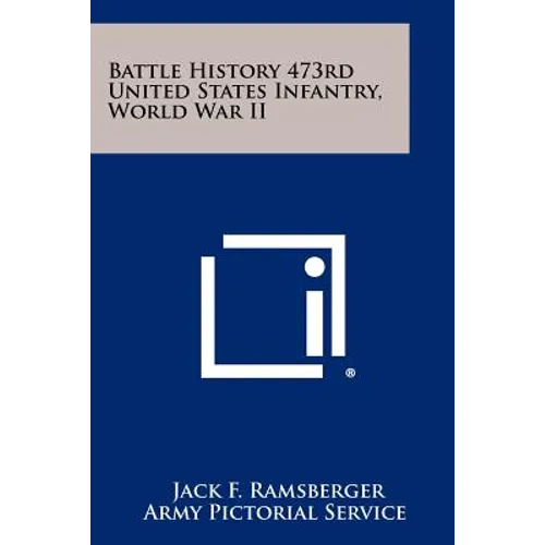 Battle History 473rd United States Infantry, World War II - Paperback