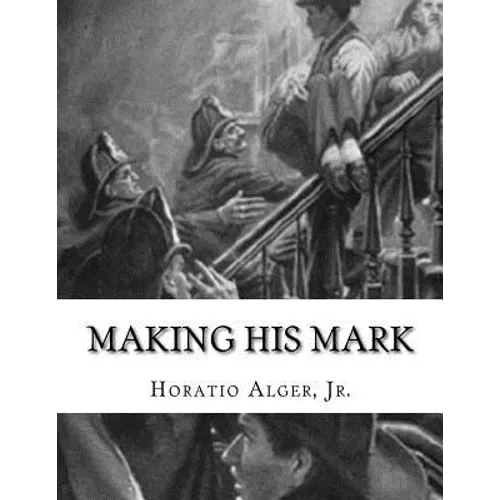Making His Mark: Horatio Alger, Jr. - Paperback