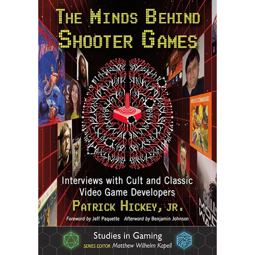 The Minds Behind Shooter Games: Interviews with Cult and Classic Video Game Developers - Paperback
