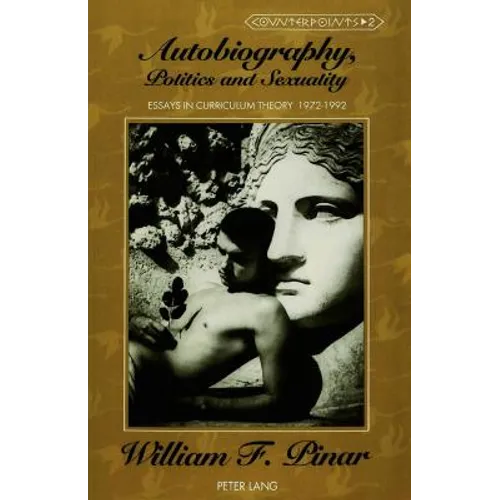 Autobiography, Politics and Sexuality: Essays in Curriculum Theory, 1972-1992 - Paperback