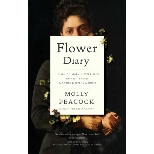 Flower Diary: In Which Mary Hiester Reid Paints, Travels, Marries & Opens a Door - Hardcover