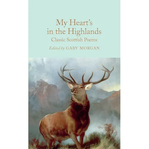 My Heart's in the Highlands: Classic Scottish Poems - Hardcover