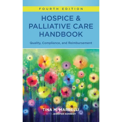 Hospice & Palliative Care Handbook, Fourth Edition: Quality, Compliance, and Reimbursement - Paperback