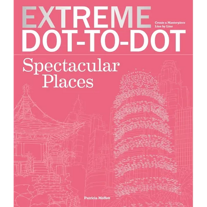 Extreme Dot-To-Dot Spectacular Places: Relax and Unwind, One Splash of Color at a Time - Paperback