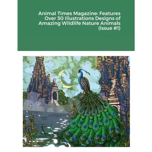 Animal Times Magazine: Features Over 30 Illustrations Designs of Amazing Wildlife Nature Animals (Issue #1) - Paperback