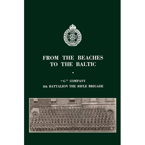 From the Beaches to the Baltic: 'G' Company 8th Battalion The Rifle Brigade - Paperback
