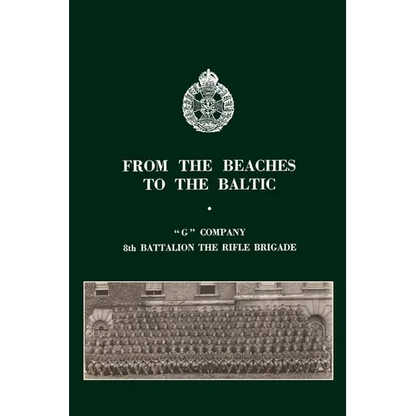 From the Beaches to the Baltic: 'G' Company 8th Battalion The Rifle Brigade - Paperback