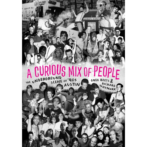 A Curious Mix of People: The Underground Scene of '90s Austin - Paperback