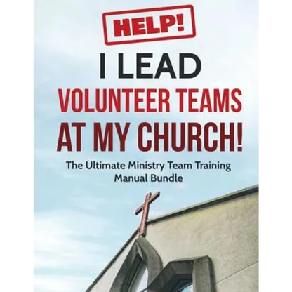 Help! I Lead Volunteer Teams At My Church!: The Ultimate Ministry Team Training Manual Bundle - Paperback