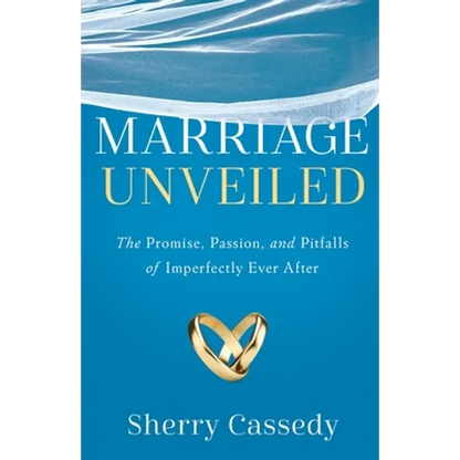 Marriage Unveiled: The Promise, Passion, and Pitfalls of Imperfectly Ever After - Paperback