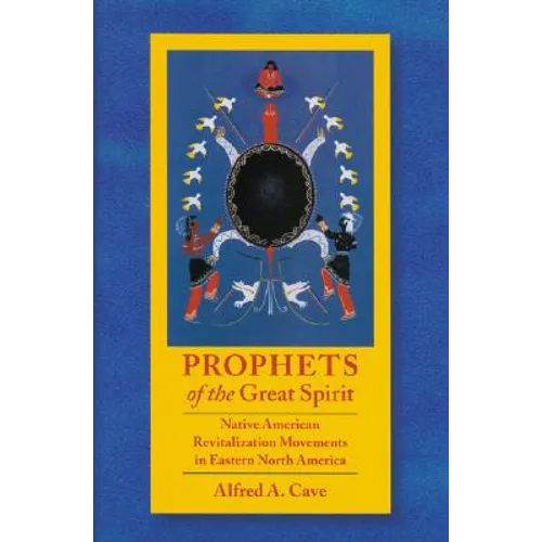 Prophets of the Great Spirit: Native American Revitalization Movements in Eastern North America - Hardcover