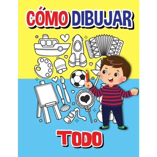 Cómo dibujar todo: Libro de actividades paso a paso, Aprende a dibujar todo, Libro de trabajo fácil y divertido para niños, Cómo dibujar casi todo - Paperback