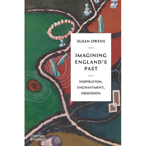 Imagining England's Past: Inspiration, Enchantment, Obsession - Hardcover