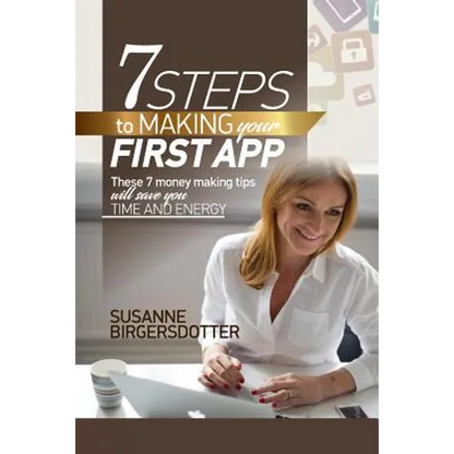 7 Steps to making your first app: These tips will save you time and headaches - Paperback