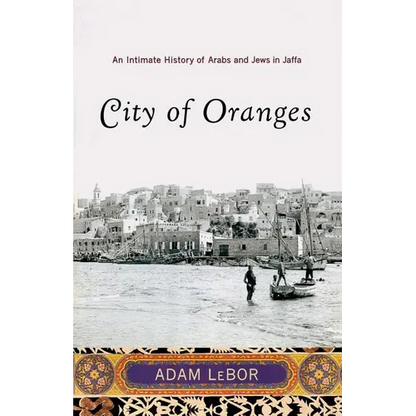 City of Oranges: An Intimate History of Arabs and Jews in Jaffa - Paperback