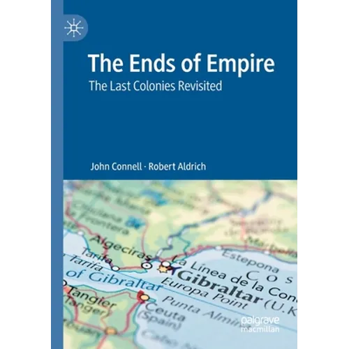 The Ends of Empire: The Last Colonies Revisited - Paperback