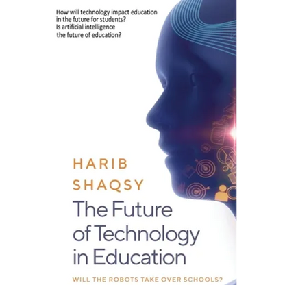 The Future of Technology in Education: How AI Will Transform the Learning and Teaching Process Forever - Hardcover