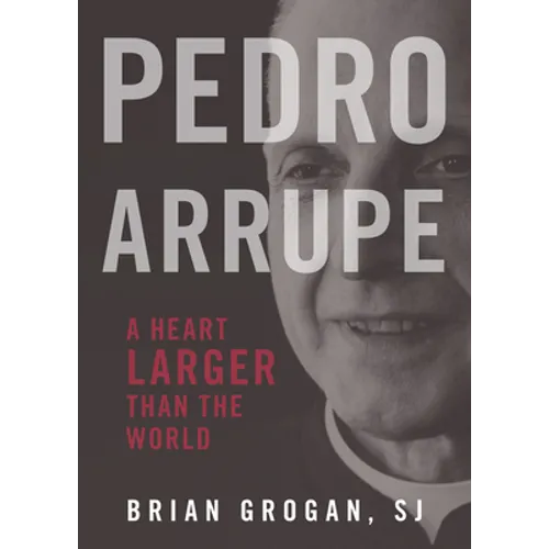 Pedro Arrupe: A Heart Larger Than the World - Paperback