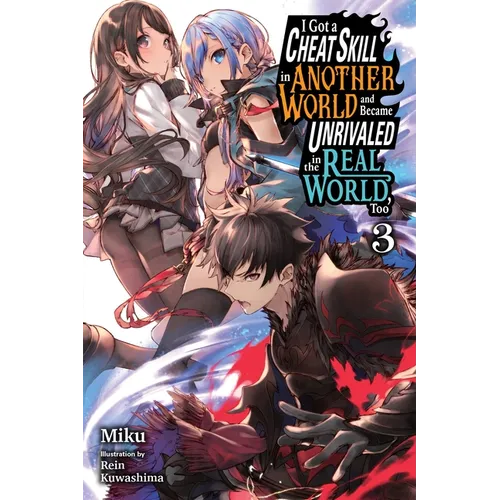 I Got a Cheat Skill in Another World and Became Unrivaled in the Real World, Too, Vol. 3 (Light Novel): Volume 3 - Paperback