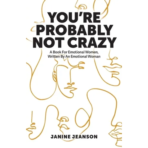 You're Probably Not Crazy: A Book For Emotional Women, Written By an Emotional Woman - Paperback