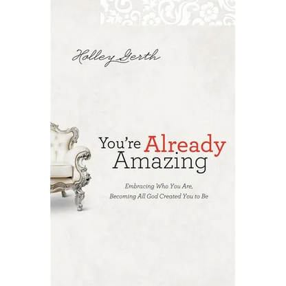 You're Already Amazing: Embracing Who You Are, Becoming All God Created You to Be - Paperback