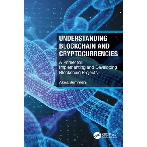Understanding Blockchain and Cryptocurrencies: A Primer for Implementing and Developing Blockchain Projects - Paperback