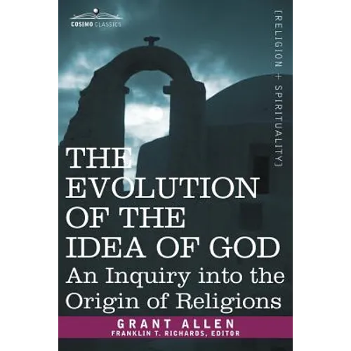 The Evolution of the Idea of God: An Inquiry Into the Origin of Religions - Paperback