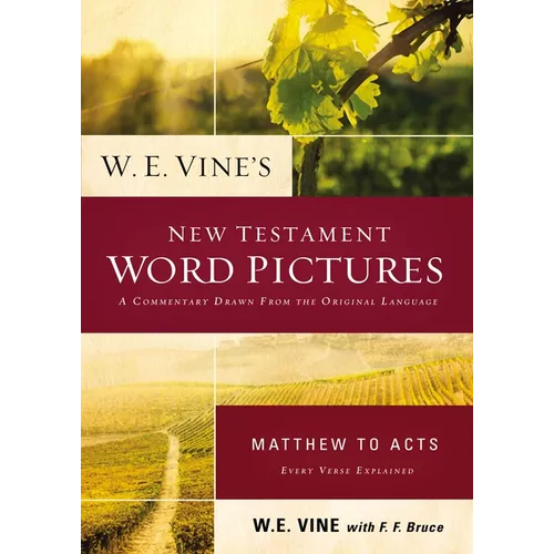W. E. Vine's New Testament Word Pictures: Matthew to Acts - Paperback