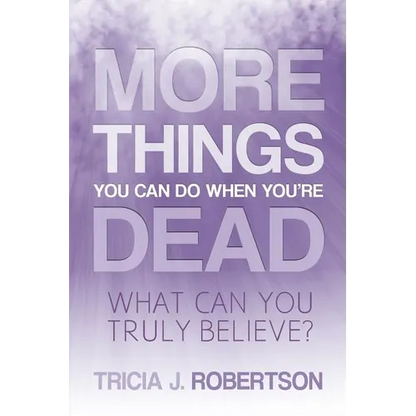 More Things you Can do When You're Dead: What Can You Truly Believe? - Paperback