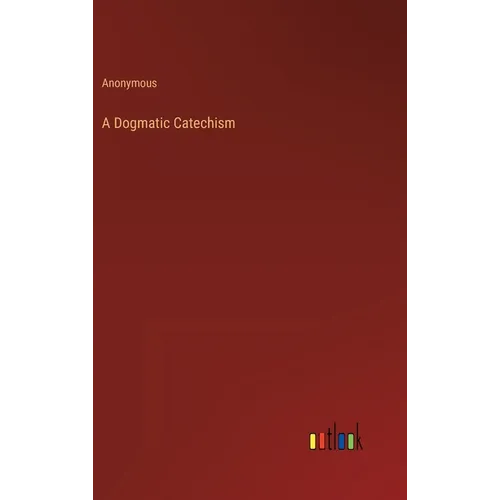 A Dogmatic Catechism - Hardcover