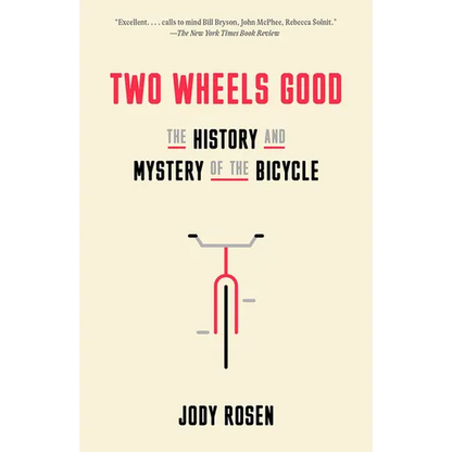 Two Wheels Good: The History and Mystery of the Bicycle - Paperback
