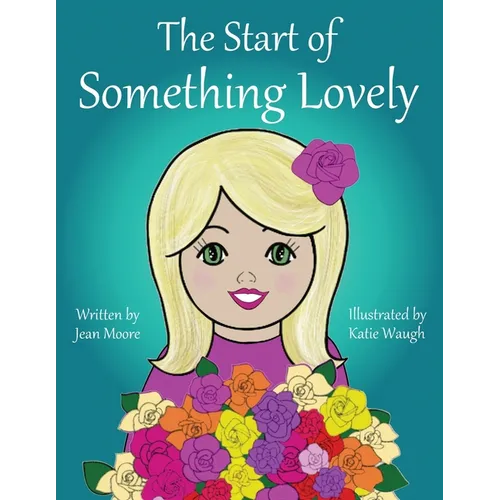 The Start of Something Lovely: Sharing Kindness and Flowers in Kindergarten - Paperback