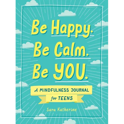 Be Happy. Be Calm. Be You.: A Mindfulness Journal for Teens - Paperback